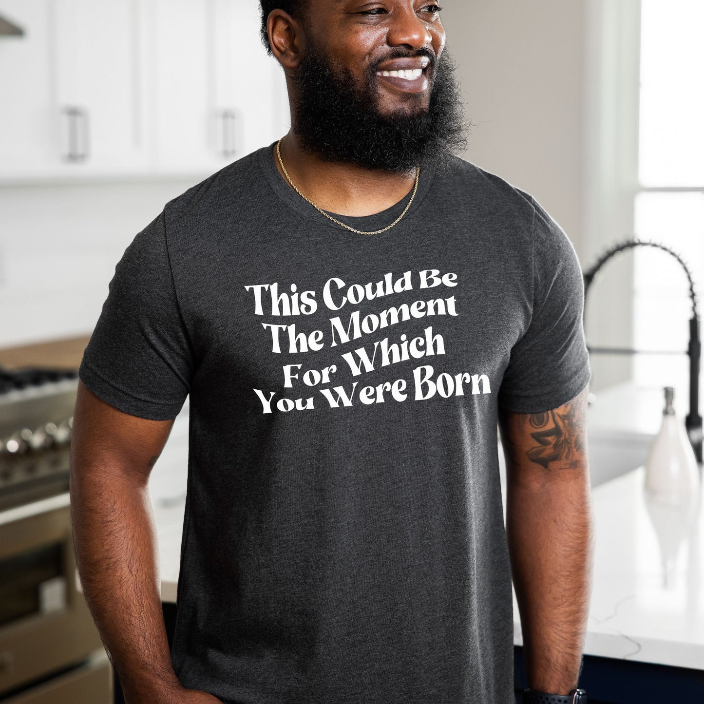 This Could Be The Moment For Which You Were Born Tshirt